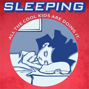 Sleep all the cool kids are doing it.